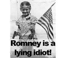 Mitt Romney is a lying idiot!