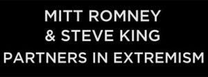Mitt Romney and Steve King Partners in Extremism