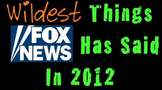 The Wildest Things Fox News Said In 2012