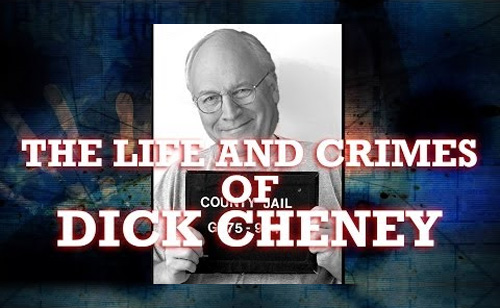 Dick Cheney Live and Crimes
