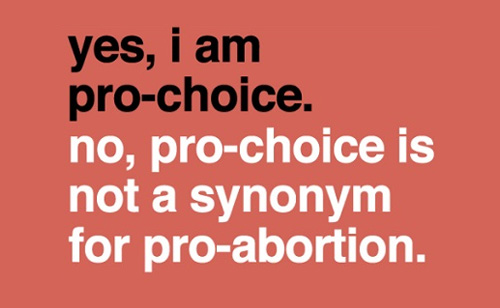 I’m Pro-CHOICE Not Pro-Abortion
